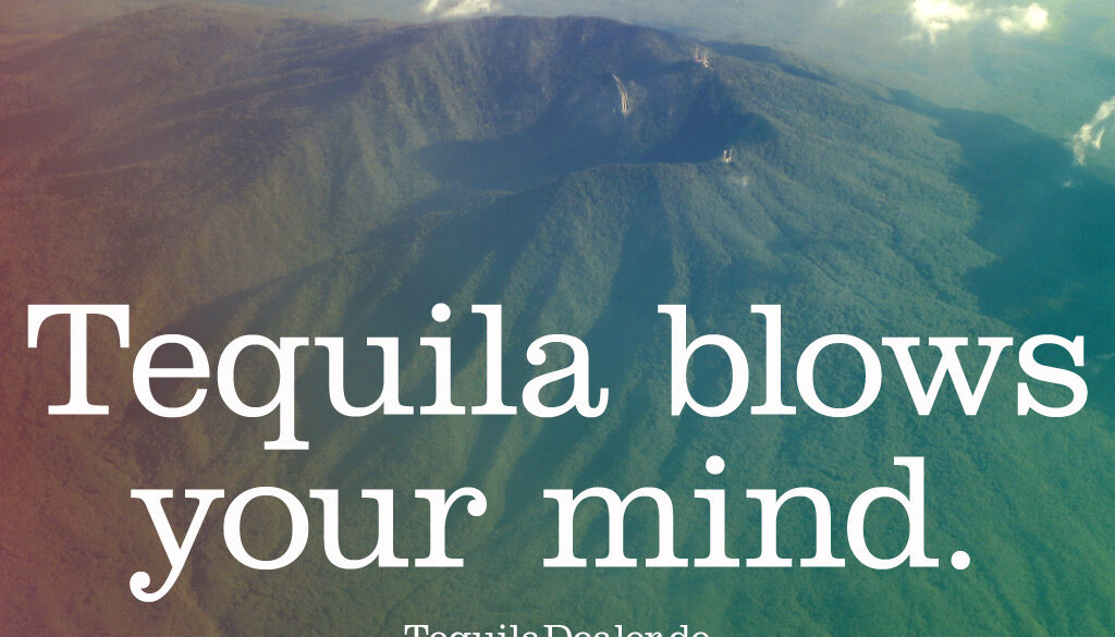 tequila blows your mind