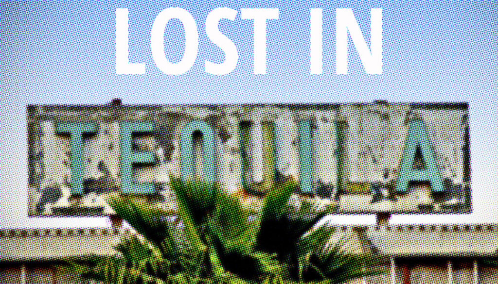 Lost in Tequila. Get Lost, Find Yourself.